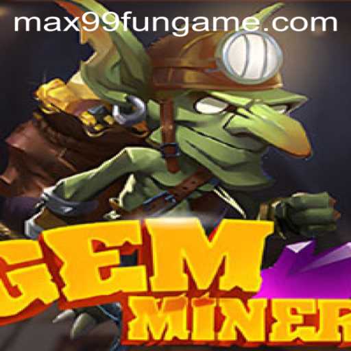 GemMiner: A Treasure Trove of Fun on MAX99.FUN