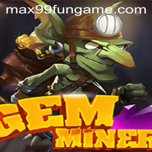 GemMiner: A Treasure Trove of Fun on MAX99.FUN