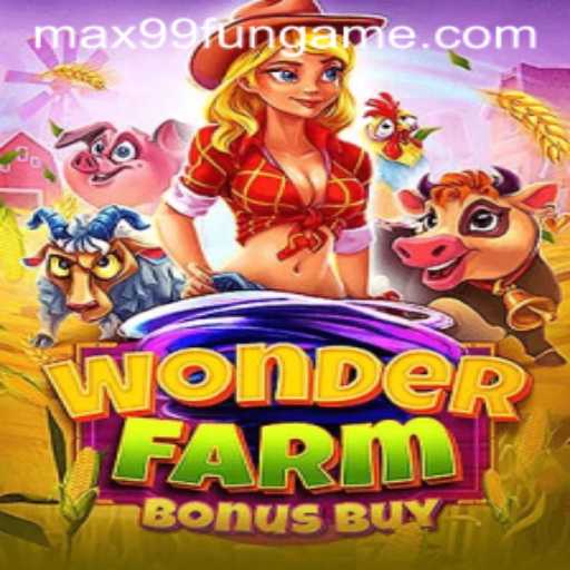 Discover the Thrills of WonderFarmBonusBuy on MAX99.FUN